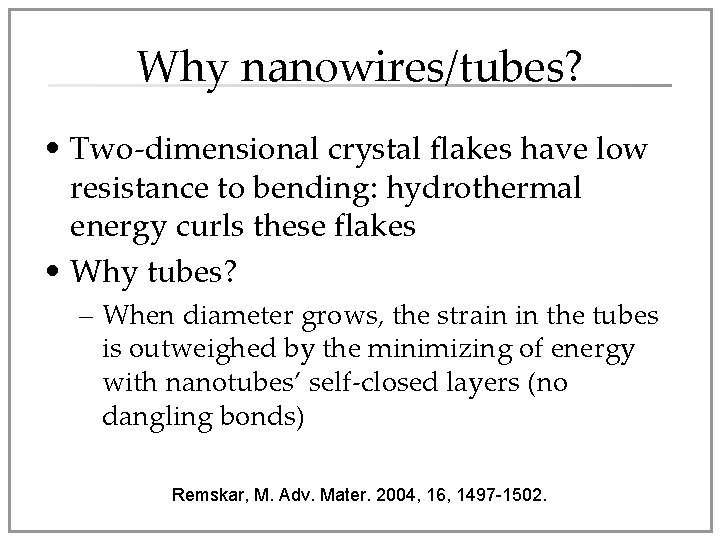 Why nanowires/tubes? • Two-dimensional crystal flakes have low resistance to bending: hydrothermal energy curls