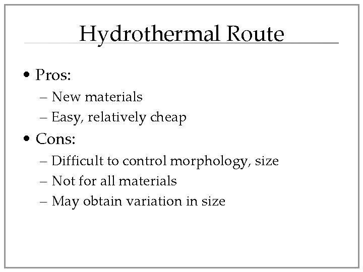 Hydrothermal Route • Pros: – New materials – Easy, relatively cheap • Cons: –