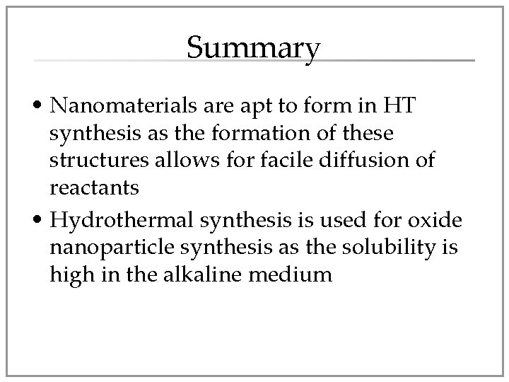 Summary • Nanomaterials are apt to form in HT synthesis as the formation of