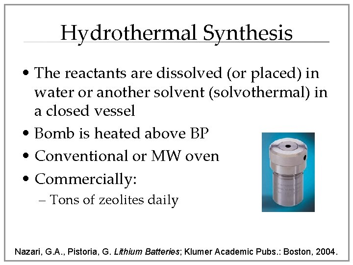 Hydrothermal Synthesis • The reactants are dissolved (or placed) in water or another solvent