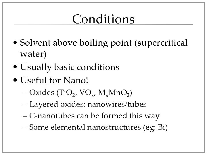 Conditions • Solvent above boiling point (supercritical water) • Usually basic conditions • Useful