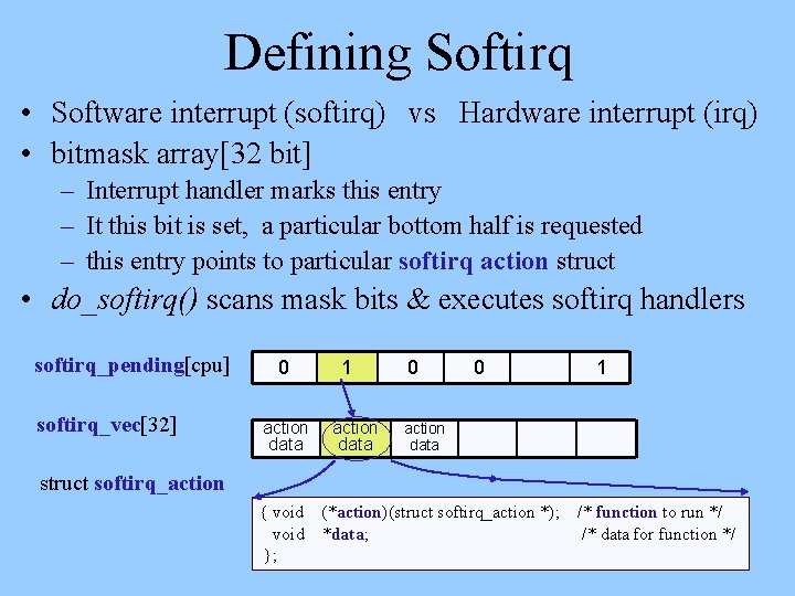 Defining Softirq • Software interrupt (softirq) vs Hardware interrupt (irq) • bitmask array[32 bit]
