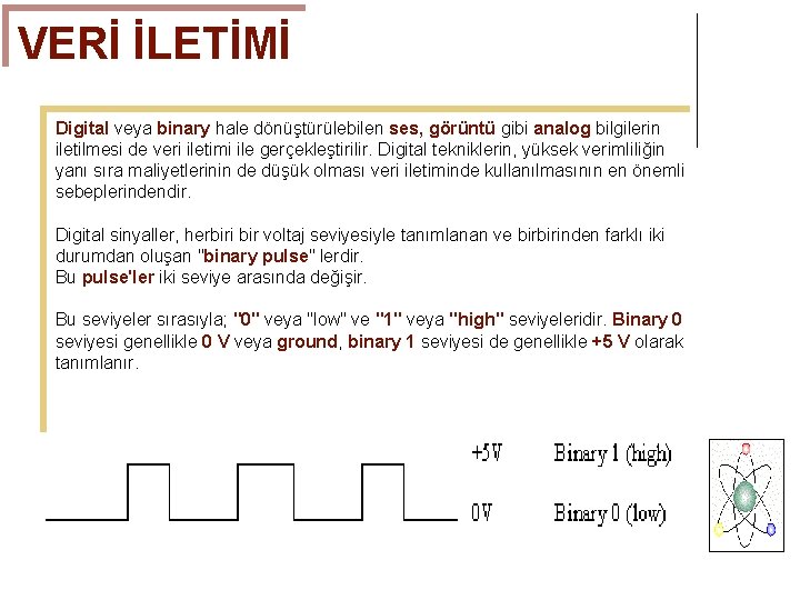 VERİ İLETİMİ Digital veya binary hale dönüştürülebilen ses, görüntü gibi analog bilgilerin iletilmesi de