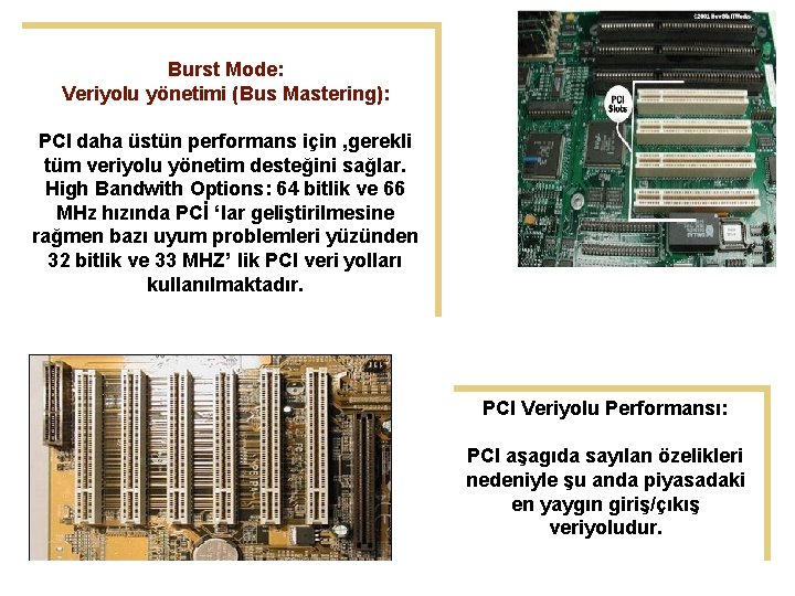 Burst Mode: Veriyolu yönetimi (Bus Mastering): PCI daha üstün performans için , gerekli tüm