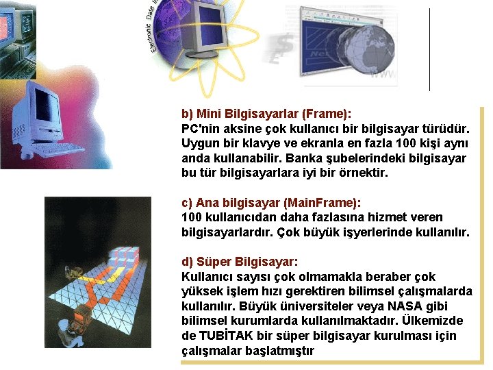 b) Mini Bilgisayarlar (Frame): PC'nin aksine çok kullanıcı bir bilgisayar türüdür. Uygun bir klavye