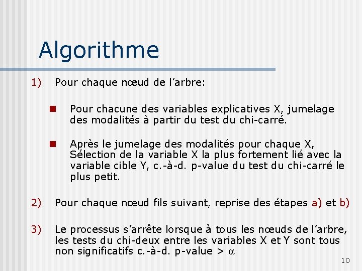 Algorithme 1) Pour chaque nœud de l’arbre: n Pour chacune des variables explicatives X,