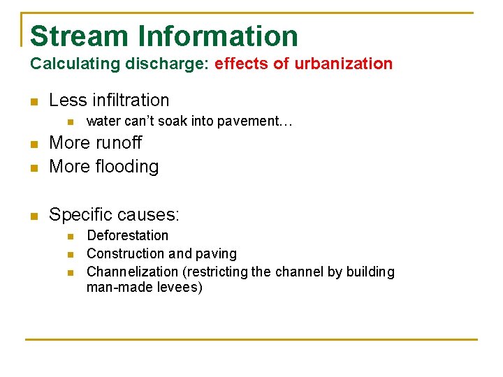 Stream Information Calculating discharge: effects of urbanization n Less infiltration n water can’t soak