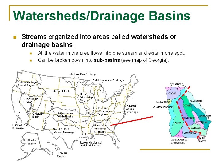 Watersheds/Drainage Basins n Streams organized into areas called watersheds or drainage basins. n n
