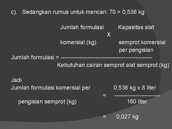 c). Sedangkan rumus untuk mencari: 70 = 0, 536 kg Jumlah formulasi Kapasitas alat