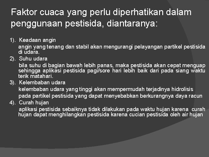 Faktor cuaca yang perlu diperhatikan dalam penggunaan pestisida, diantaranya: 1). Keadaan angin yang tenang