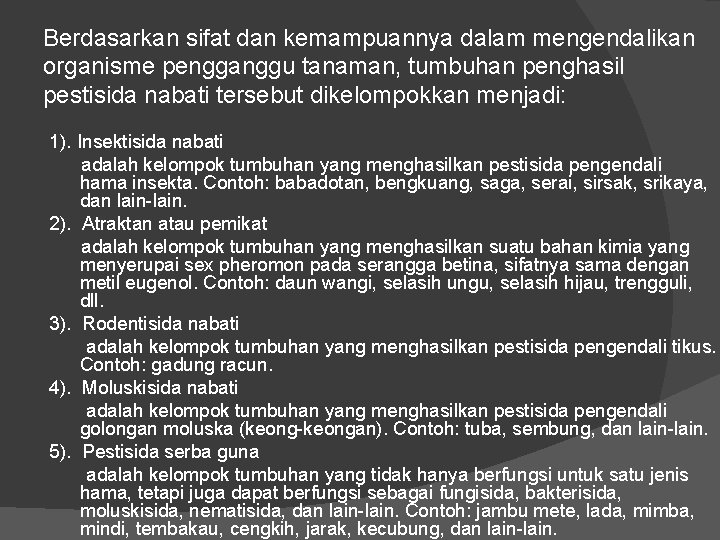 Berdasarkan sifat dan kemampuannya dalam mengendalikan organisme pengganggu tanaman, tumbuhan penghasil pestisida nabati tersebut