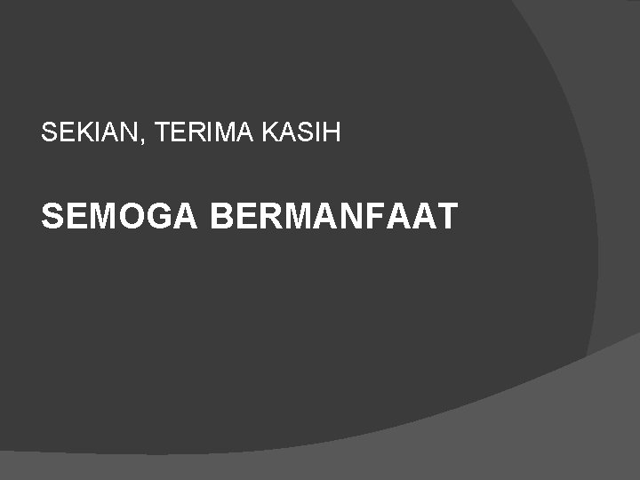 SEKIAN, TERIMA KASIH SEMOGA BERMANFAAT 