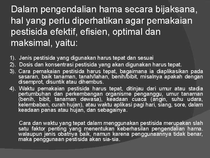 Dalam pengendalian hama secara bijaksana, hal yang perlu diperhatikan agar pemakaian pestisida efektif, efisien,