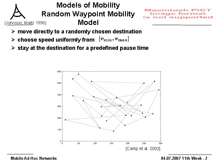 Models of Mobility Random Waypoint Mobility [Johnson, Maltz 1996] Model Ø move directly to