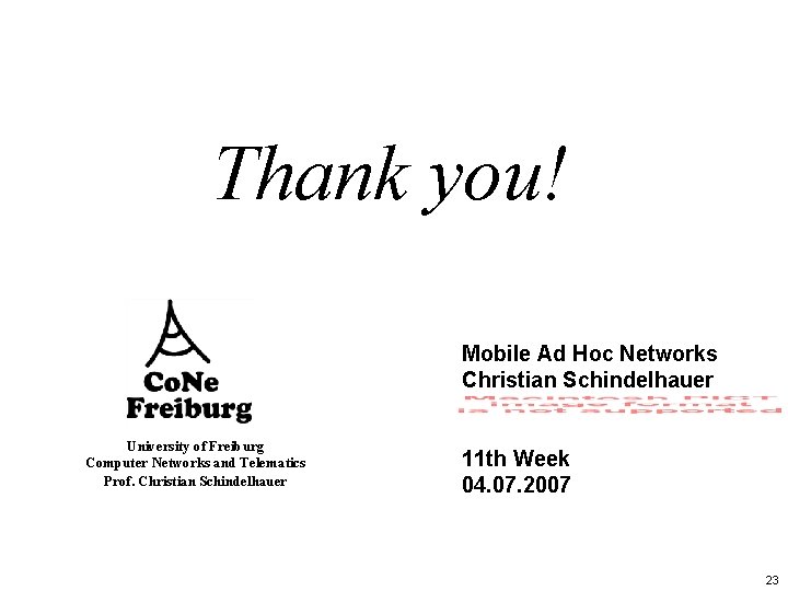 Thank you! Mobile Ad Hoc Networks Christian Schindelhauer University of Freiburg Computer Networks and