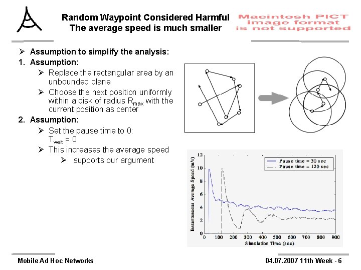 Random Waypoint Considered Harmful The average speed is much smaller Ø Assumption to simplify