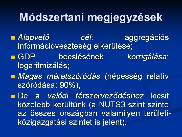 Módszertani megjegyzések Alapvető cél: aggregációs információveszteség elkerülése; n GDP becslésének korrigálása: logaritmizálás; n Magas