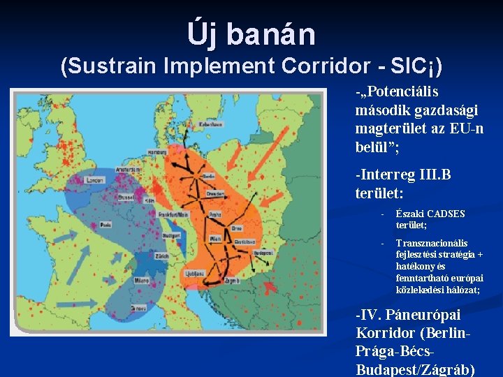 Új banán (Sustrain Implement Corridor - SIC¡) -„Potenciális második gazdasági magterület az EU-n belül”;