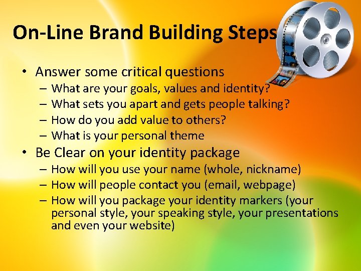 On-Line Brand Building Steps • Answer some critical questions – What are your goals,