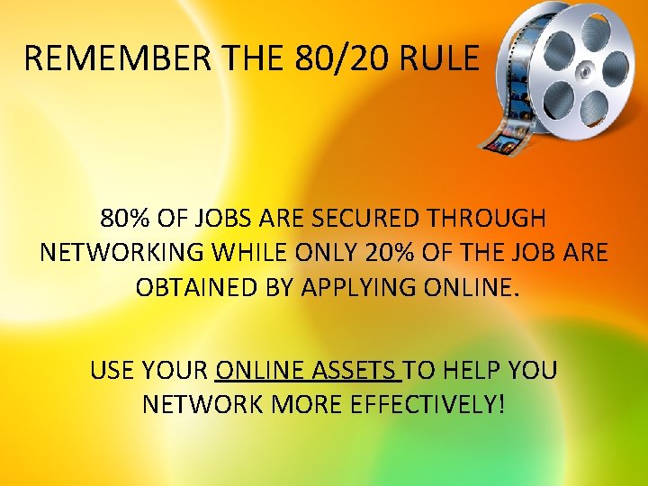 REMEMBER THE 80/20 RULE 80% OF JOBS ARE SECURED THROUGH NETWORKING WHILE ONLY 20%