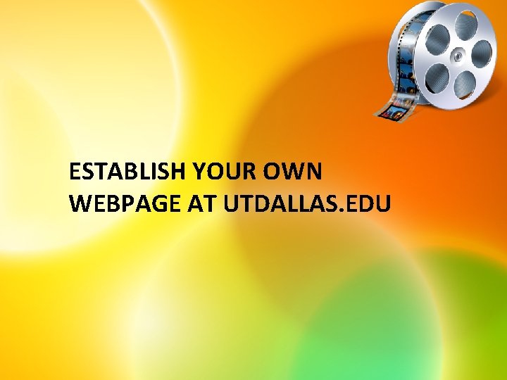 ESTABLISH YOUR OWN WEBPAGE AT UTDALLAS. EDU 
