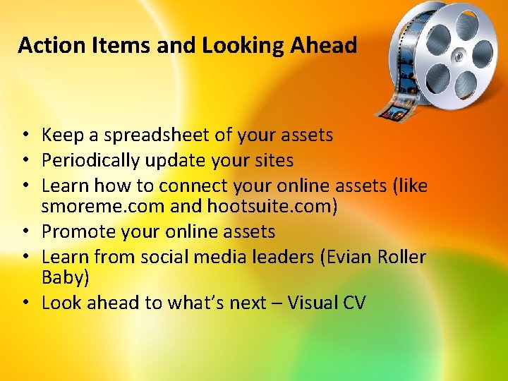 Action Items and Looking Ahead • Keep a spreadsheet of your assets • Periodically