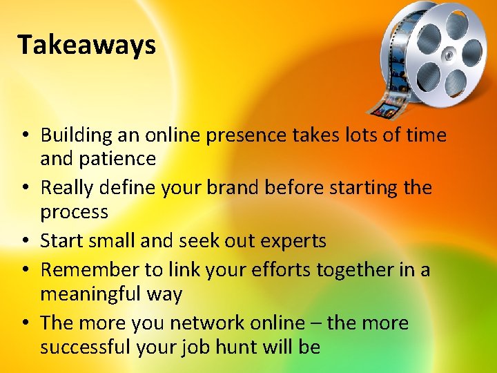 Takeaways • Building an online presence takes lots of time and patience • Really