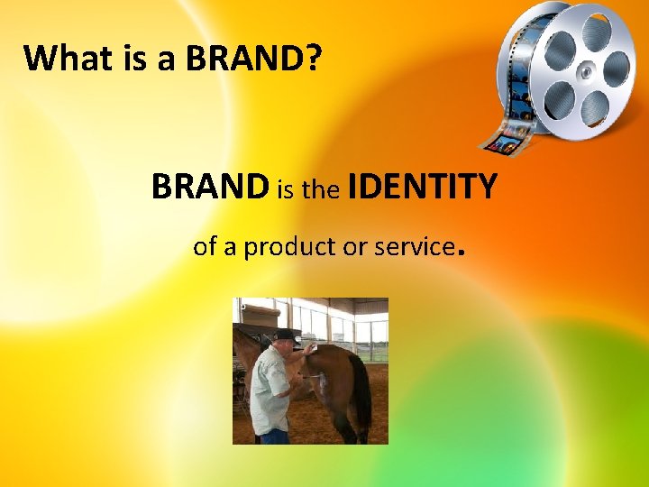 What is a BRAND? BRAND is the IDENTITY of a product or service. 