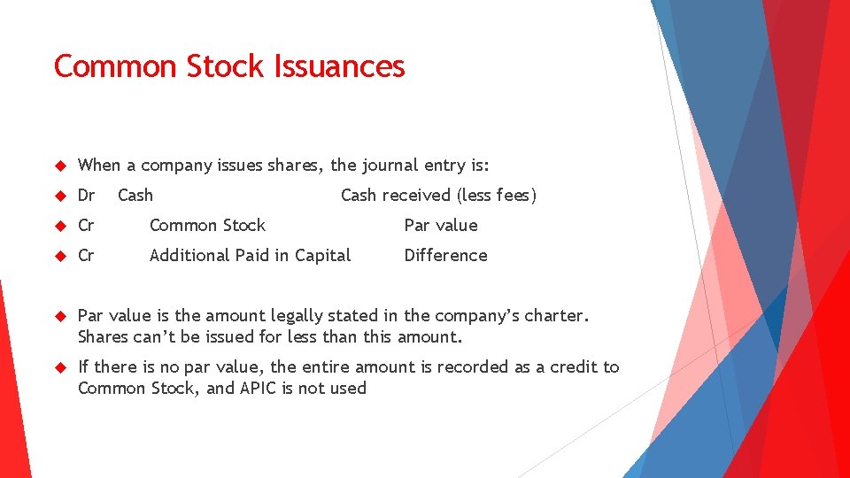 Common Stock Issuances When a company issues shares, the journal entry is: Dr Cr