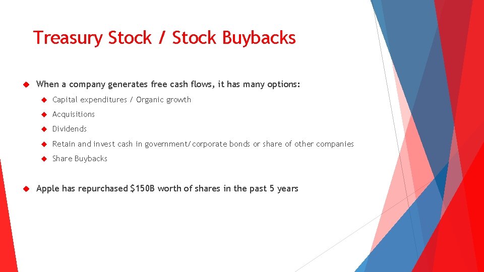 Treasury Stock / Stock Buybacks When a company generates free cash flows, it has