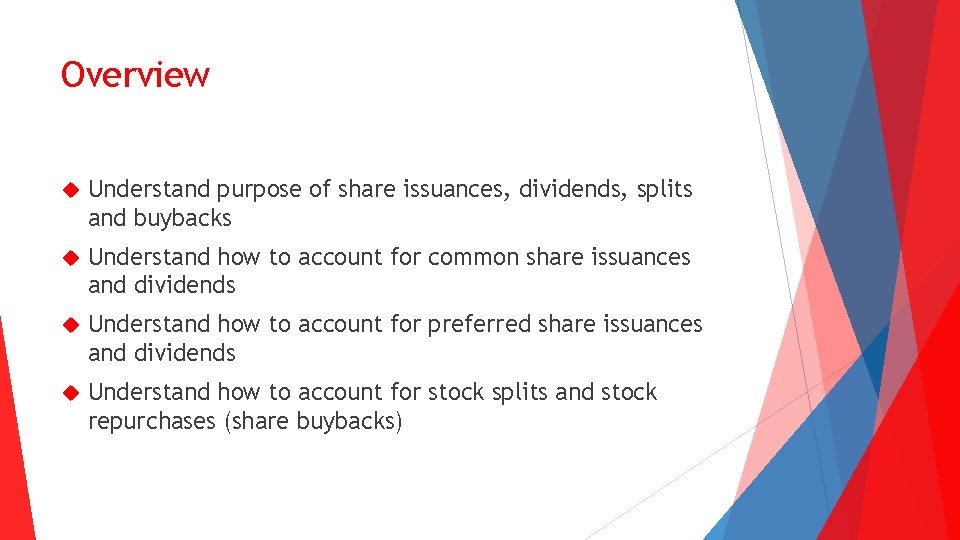 Overview Understand purpose of share issuances, dividends, splits and buybacks Understand how to account