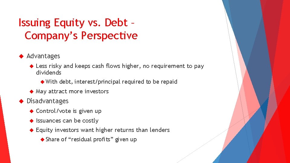 Issuing Equity vs. Debt – Company’s Perspective Advantages Less risky and keeps cash flows