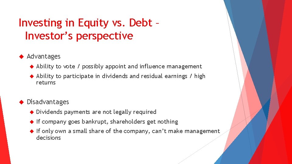 Investing in Equity vs. Debt – Investor’s perspective Advantages Ability to vote / possibly