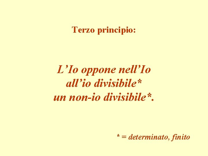 Terzo principio: L’Io oppone nell’Io all’io divisibile* un non-io divisibile*. * = determinato, finito