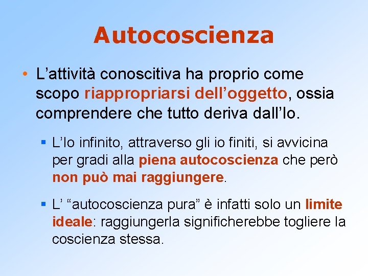 Autocoscienza • L’attività conoscitiva ha proprio come scopo riappropriarsi dell’oggetto, ossia comprendere che tutto