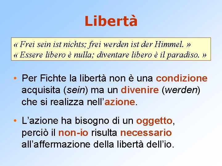 Libertà « Frei sein ist nichts; frei werden ist der Himmel. » « Essere