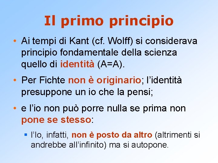 Il primo principio • Ai tempi di Kant (cf. Wolff) si considerava principio fondamentale