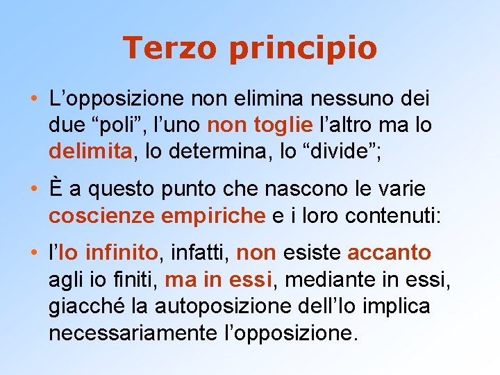 Terzo principio • L’opposizione non elimina nessuno dei due “poli”, l’uno non toglie l’altro