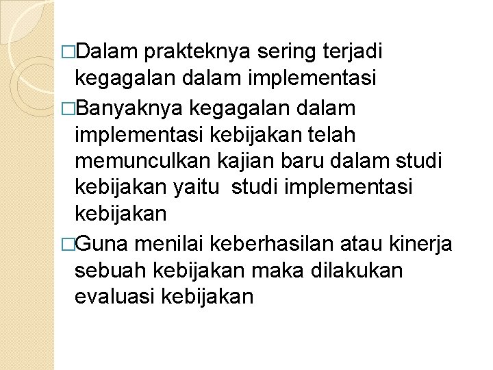 �Dalam prakteknya sering terjadi kegagalan dalam implementasi �Banyaknya kegagalan dalam implementasi kebijakan telah memunculkan