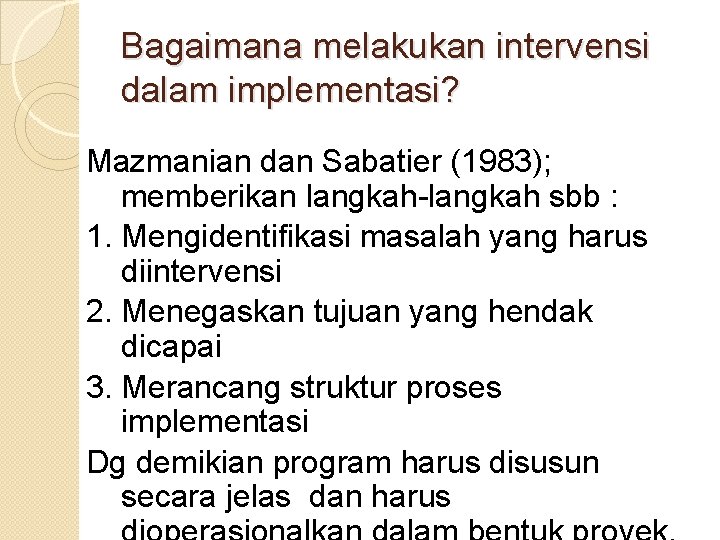 Bagaimana melakukan intervensi dalam implementasi? Mazmanian dan Sabatier (1983); memberikan langkah-langkah sbb : 1. Bagaimana melakukan intervensi dalam implementasi? Mazmanian dan Sabatier (1983); memberikan langkah-langkah sbb : 1.