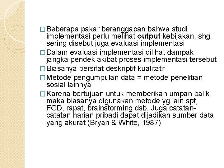 � Beberapa pakar beranggapan bahwa studi implementasi perlu melihat output kebijakan, shg sering disebut