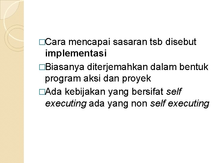 �Cara mencapai sasaran tsb disebut implementasi �Biasanya diterjemahkan dalam bentuk program aksi dan proyek �Cara mencapai sasaran tsb disebut implementasi �Biasanya diterjemahkan dalam bentuk program aksi dan proyek