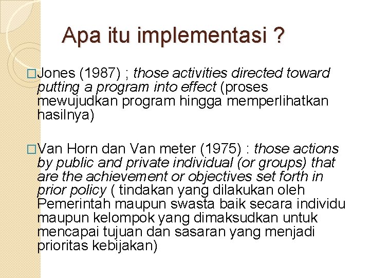 Apa itu implementasi ? �Jones (1987) ; those activities directed toward putting a program