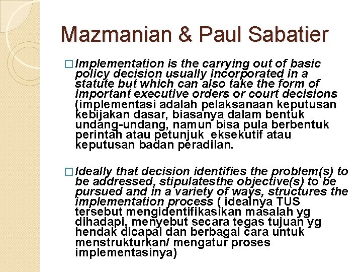 Mazmanian & Paul Sabatier � Implementation is the carrying out of basic policy decision Mazmanian & Paul Sabatier � Implementation is the carrying out of basic policy decision