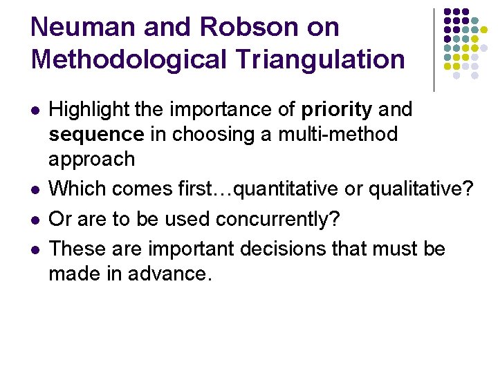 Neuman and Robson on Methodological Triangulation l l Highlight the importance of priority and