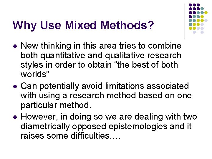 Why Use Mixed Methods? l l l New thinking in this area tries to