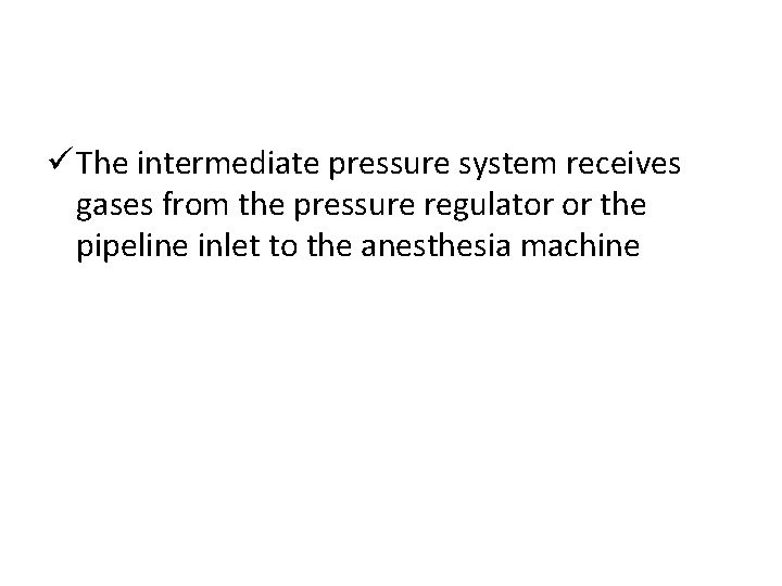 ü The intermediate pressure system receives gases from the pressure regulator or the pipeline
