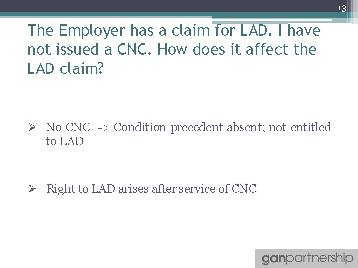 13 The Employer has a claim for LAD. I have not issued a CNC.