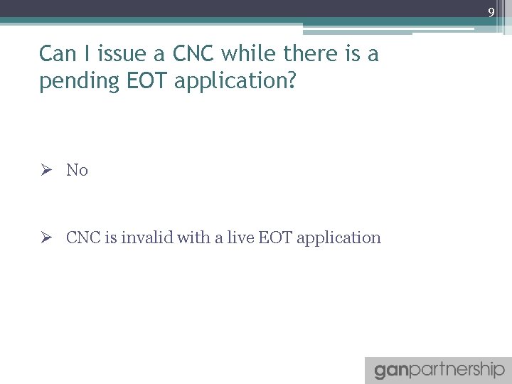 9 Can I issue a CNC while there is a pending EOT application? Ø