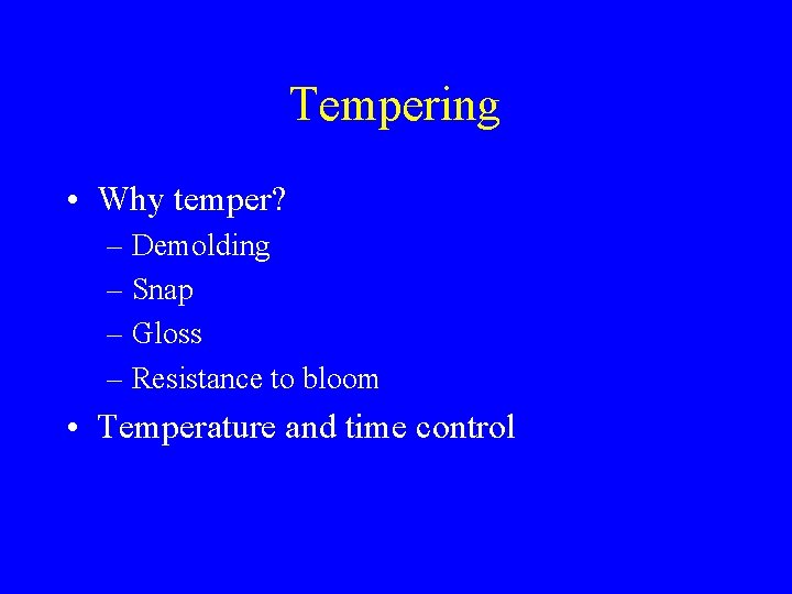 Tempering • Why temper? – Demolding – Snap – Gloss – Resistance to bloom